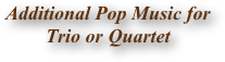 Additional Pop Music for                 Trio or Quartet