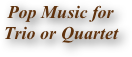 Pop Music for                 Trio or Quartet